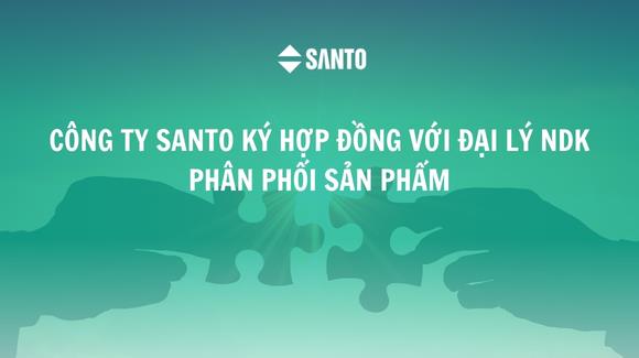 CÔNG TY SANTO KÝ HỢP ĐỒNG VỚI ĐẠI LÝ NDK PHÂN PHỐI SẢN PHẨM