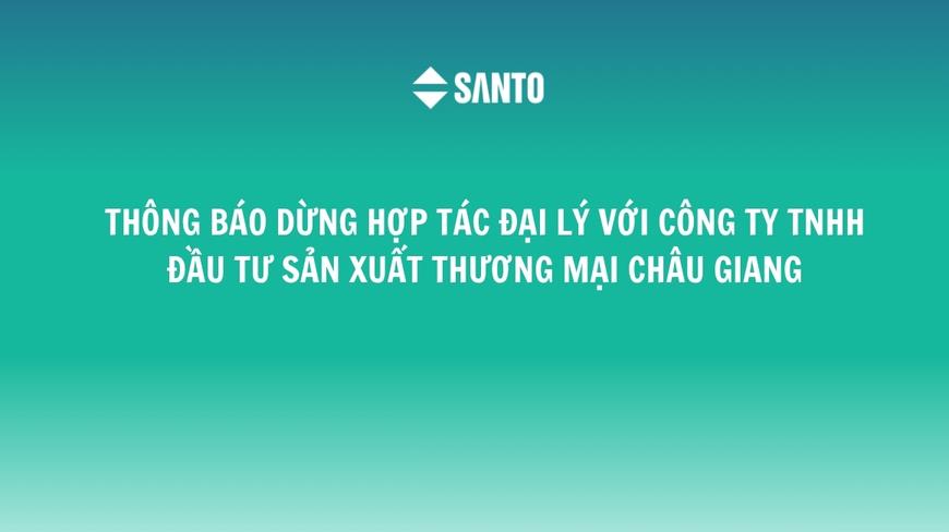 THÔNG BÁO DỪNG HỢP TÁC ĐẠI LÝ VỚI CÔNG TY TNHH ĐẦU TƯ SẢN XUẤT THƯƠNG MẠI CHÂU GIANG